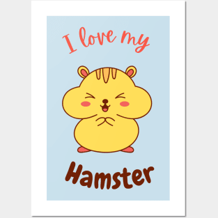 I Love My Hamster Posters and Art